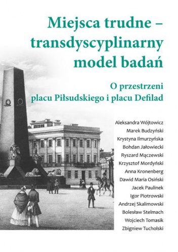 Miejsca trudne - transdyscyplinarny model badań. O przestrzeni placu Piłsudskiego i placu Defilad