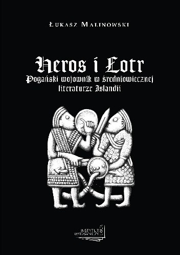 Heros i łotr. Pogański wojownik w średniowiecznej literaturze Islandii