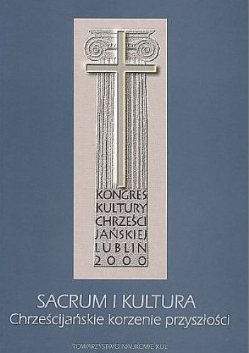 Sacrum i kultura. Chrześcijańskie korzenie przyszłości
