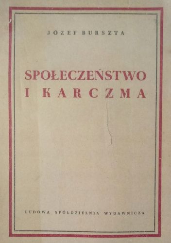 Społeczeństwo i karczma. Propinacja, karczma i sprawa alkoholizmu w społeczeństwie polskim XIX wieku