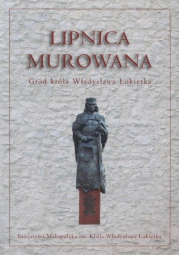 Lipnica Murowana. Gród Władysława Łokietka