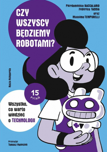 Czy wszyscy będziemy robotami? Wszystko, co warto wiedzieć o technologii