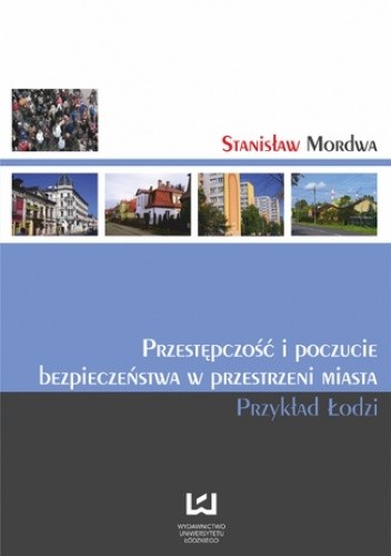 Przestępczość i poczucie bezpieczeństwa w przestrzeni miasta. Przykład Łodzi