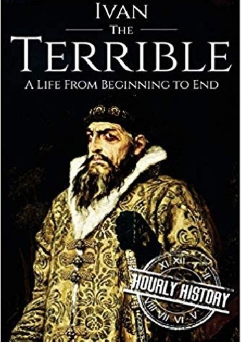 Ivan The Terrible: A Life From Beginning To End