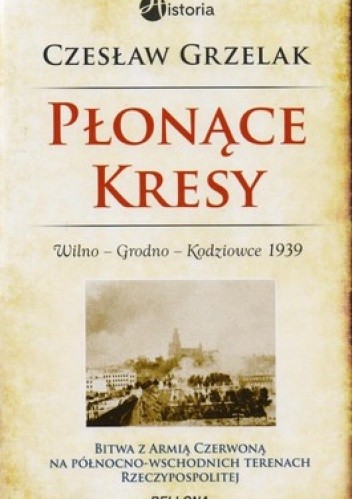 Płonące Kresy.  Wilno. Grodno. Kodziowce 1939