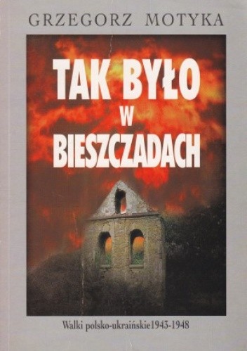 Tak było w Bieszczadach. Walki polsko-ukraińskie 1943-1948