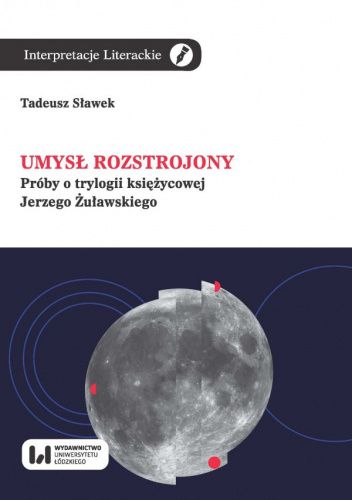 Umysł rozstrojony. Próby o trylogii księżycowej Jerzego Żuławskiego
