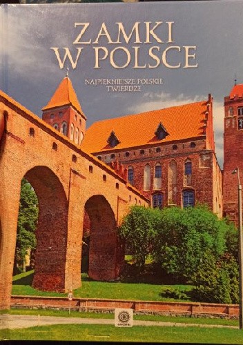 Zamki w Polsce. Najpiękniejsze Polskie twierdze