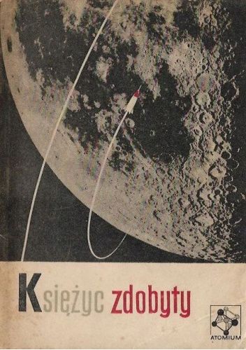 Księżyc zdobyty. O rakietach księżycowych i sztucznych planetach