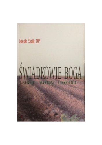 Świadkowie Boga. O sensie i wartości męczeństwa