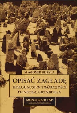Opisać zagładę. Holocaust w twórczości Henryka Grynberga