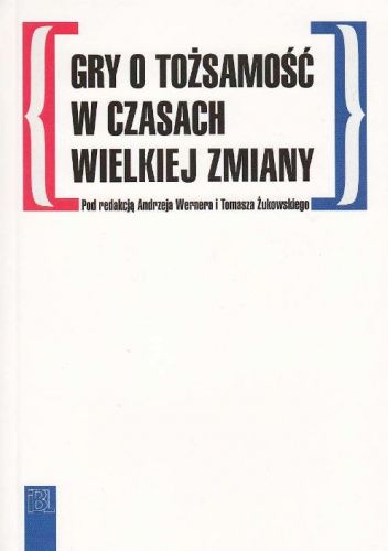 Gry o tożsamość w czasach wielkiej zmiany