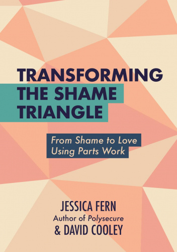 Transforming the Shame Triangle: From Shame to Love Using Parts Work