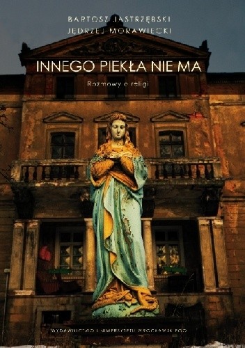 Innego piekła nie ma. Rozmowy o religii.