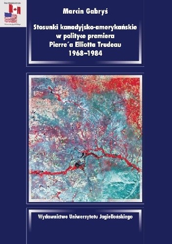 Stosunki kanadyjsko-amerykańskie w polityce premiera Pierre’a Elliotta Trudeau 1968–1984