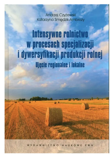 Intensywne rolnictwo w procesach specjalizacji i dywersyfikacji produkcji rolnej