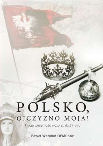 Polsko, Ojczyzno moja! Twoja tożsamość wczoraj, dziś i jutro