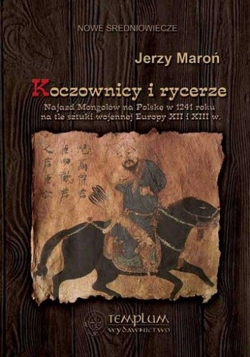 Koczownicy i rycerze. Najazd Mongołów na Polskę w 1241 roku na tle sztuki wojennej Europy XII i XIII wieku