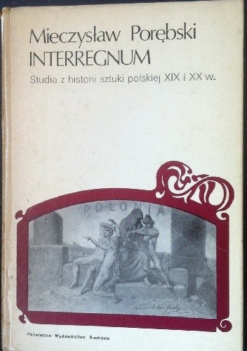Interregnum. Studia z historii sztuki polskiej XIX i XX w.
