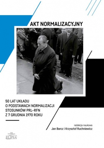 Akt normalizacyjny - 50 lat Układu o normalizacji stosunków PRL-RFN z 7 grudnia 1970 roku