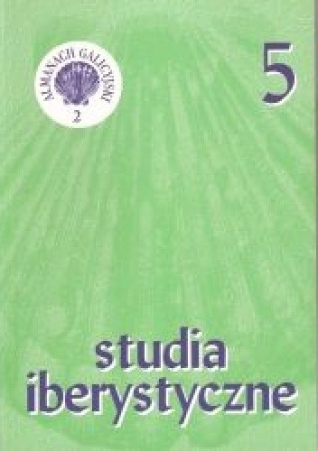 Studia Iberystyczne 5/2006. Almanach galicyjski 2. Dziwne światy Rafaela Dieste