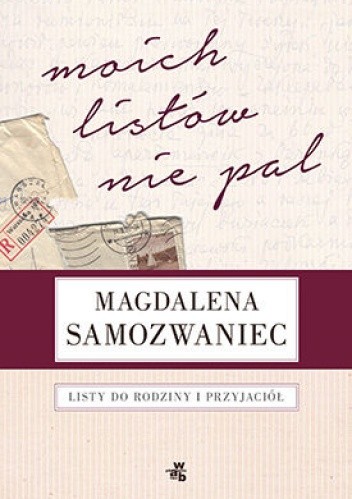 Moich listów nie pal! Listy do rodziny i przyjaciół