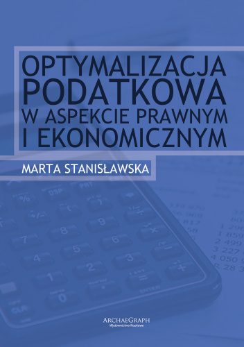Optymalizacja podatkowa w aspekcie prawnym i ekonomicznym