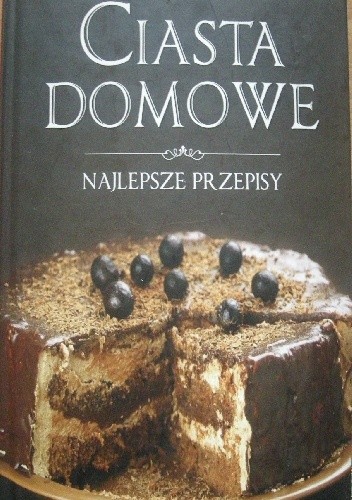 Ciasta domowe. Najlepsze przepisy