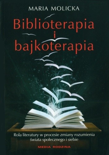 Biblioterapia i bajkoterapia. Rola literatury w procesie zmiany rozumienia świata społecznego i siebie