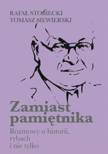 Zamiast pamiętnika. Rozmowy o historii, rybach i nie tylko
