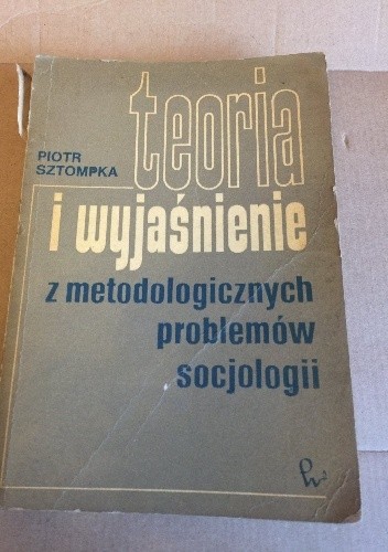 Teoria i wyjaśnienie. Z metodologicznych problemów socjologii