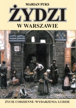 Żydzi w Warszawie. Życie codzienne. Wydarzenia. Ludzie