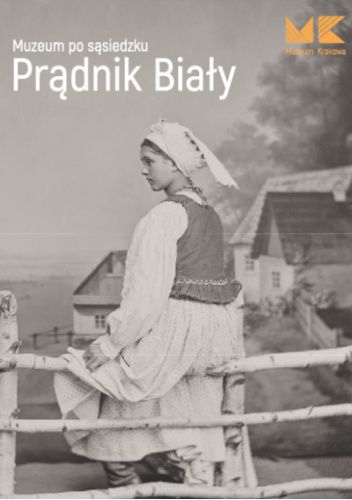 Muzeum po sąsiedzku: Prądnik Biały