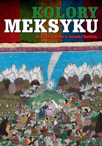 Kolory Meksyku. Sztuka amate z wioski Xalitla