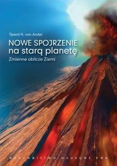 Nowe spojrzenie na starą planetę. Zmienne oblicze Ziemi