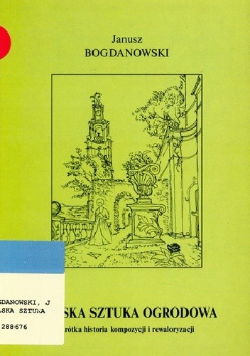 Polska sztuka ogrodowa. Krótka historia kompozycji i rewaloryzacji