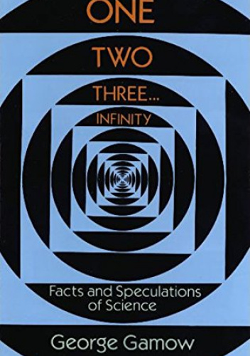 One Two Three . . . Infinity: Facts and Speculations of Science