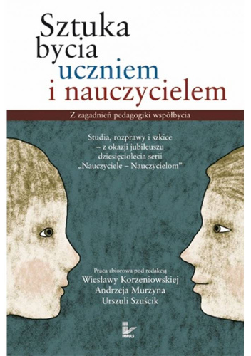 Sztuka bycia uczniem i nauczycielem. Z zagadnień pedagogiki współbycia