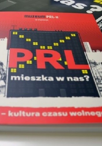 PRL mieszka w nas?: kultura czasu wolnego