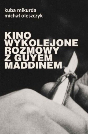 Kino wykolejone. Rozmowy z Guyem Maddinem