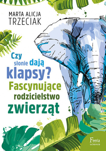 Czy słonie dają klapsy? Fascynujące rodzicielstwo zwierząt