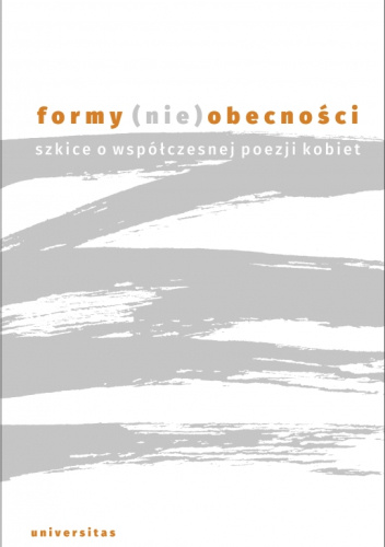 Formy (nie)obecności. Szkice o współczesnej poezji kobiet