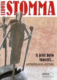 A jeśli było inaczej. Antropologia historii