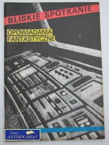 Bliskie Spotkanie. Opowiadania fantastyczne