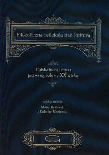 Filozoficzna refleksja nad kulturą. Polska humanistyka pierwszej połowy XX wieku