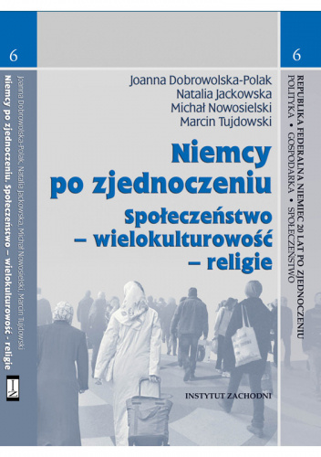 NIEMCY PO ZJEDNOCZENIU. SPOŁECZEŃSTWO – WIELOKULTUROWOŚĆ – RELIGIE