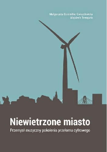 Niewietrzone miasto. Przemysł muzyczny pokolenia przełomu cyfrowego.