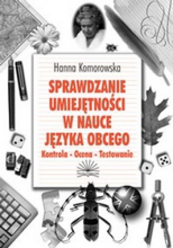 SPRAWDZANIE UMIEJĘTNOŚCI W NAUCE JĘZYKA OBCEGO Kontrola - Ocena - Testowanie