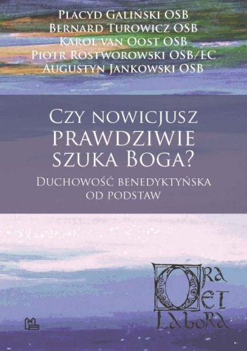 Czy nowicjusz prawdziwie szuka Boga? Duchowość benedyktyńska od podstaw