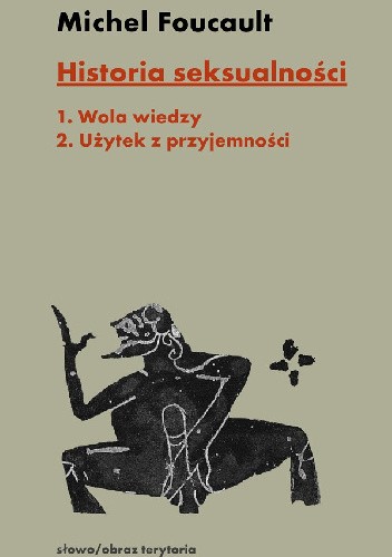 Historia seksualności. Tom 1-2: 1. Wola wiedzy, 2. Użytek z przyjemności
